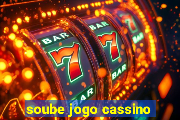 soube jogo cassino